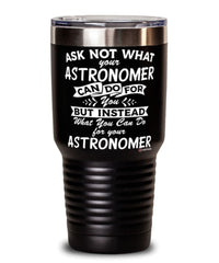 Funny Astronomer Tumbler Ask Not What Your Astronomer Can Do For You 30oz Stainless Steel Black