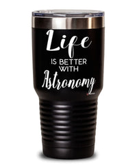 Funny Astronomer Tumbler Life Is Better With Astronomy 30oz Stainless Steel Black