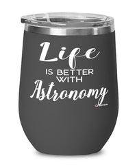 Funny Astronomer Wine Glass Life Is Better With Astronomy 12oz Stainless Steel Black
