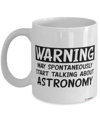 Funny Astronomy Mug Warning May Spontaneously Start Talking About Astronomy Coffee Cup White