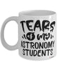 Funny Astronomy Professor Teacher Mug Tears Of My Astronomy Students Coffee Cup White