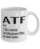 Funny ATF Mug Like A Normal Law Enforcement Officer But Much Cooler Coffee Cup 11oz 15oz White