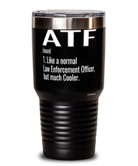 Funny ATF Tumbler Like A Normal Law Enforcement Officer But Much Cooler 30oz Stainless Steel Black