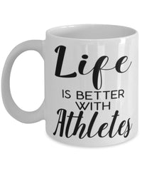 Funny Athlete Mug Life Is Better With Athletes Coffee Cup 11oz 15oz White