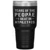 Funny Athlete Tumbler Tears of The People I beat In Athletics Laser Etched 30oz Stainless Steel Tumbler