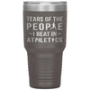 Funny Athlete Tumbler Tears of The People I beat In Athletics Laser Etched 30oz Stainless Steel Tumbler