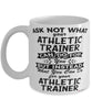 Funny Athletic Trainer Mug Ask Not What Your Athletic Trainer Can Do For You Coffee Cup 11oz 15oz White