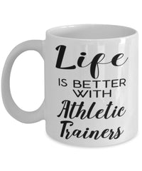 Funny Athletic Trainer Mug Life Is Better With Athletic Trainers Coffee Cup 11oz 15oz White