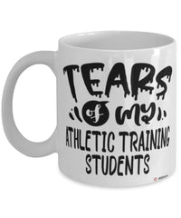 Funny Athletic Training Professor Teacher Mug Tears Of My Athletic Training Students Coffee Cup White