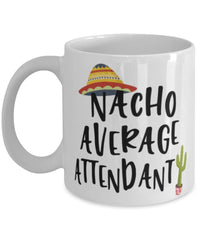 Funny Attendant Mug Nacho Average Attendant Coffee Mug 11oz White