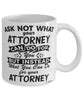 Funny Attorney Mug Ask Not What Your Attorney Can Do For You Coffee Cup 11oz 15oz White