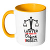 Funny Attorney Mug Im A Lawyer Im Here To Defend White 11oz Accent Coffee Mugs