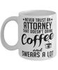 Funny Attorney Mug Never Trust An Attorney That Doesn't Drink Coffee and Swears A Lot Coffee Cup 11oz 15oz White