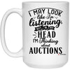 Funny Auctioneer Mug I May Look Like I'm Listening But In My Head I'm Thinking About Auctions Coffee Cup 15oz White 21504