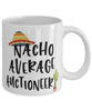 Funny Auctioneer Mug Nacho Average Auctioneer Coffee Mug 11oz White