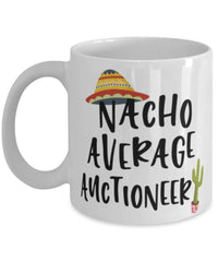 Funny Auctioneer Mug Nacho Average Auctioneer Coffee Mug 11oz White