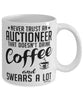 Funny Auctioneer Mug Never Trust An Auctioneer That Doesn't Drink Coffee and Swears A Lot Coffee Cup 11oz 15oz White