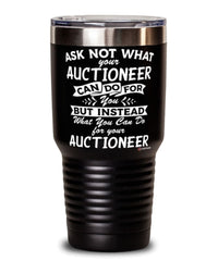 Funny Auctioneer Tumbler Ask Not What Your Auctioneer Can Do For You 30oz Stainless Steel Black