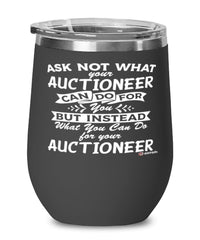 Funny Auctioneer Wine Glass Ask Not What Your Auctioneer Can Do For You 12oz Stainless Steel Black