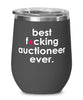 Funny Auctioneer Wine Glass B3st F-cking Auctioneer Ever 12oz Stainless Steel Black