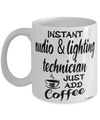 Funny Audio And Lighting Technician Mug Instant Audio And Lighting Technician Just Add Coffee Cup White