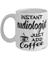 Funny Audiologist Mug Instant Audiologist Just Add Coffee Cup White
