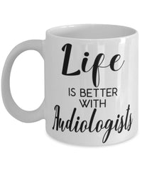 Funny Audiologist Mug Life Is Better With Audiologists Coffee Cup 11oz 15oz White