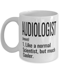Funny Audiologist Mug Like A Normal Scientist But Much Cooler Coffee Cup 11oz 15oz White