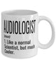 Funny Audiologist Mug Like A Normal Scientist But Much Cooler Coffee Cup 11oz 15oz White