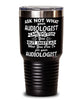 Funny Audiologist Tumbler Ask Not What Your Audiologist Can Do For You 30oz Stainless Steel Black