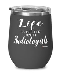 Funny Audiologist Wine Glass Life Is Better With Audiologists 12oz Stainless Steel Black