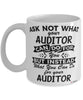 Funny Auditor Mug Ask Not What Your Auditor Can Do For You Coffee Cup 11oz 15oz White