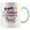 Funny Aunt Mug Great Sisters Get Promoted To Aunt 11oz White Coffee Mugs