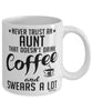 Funny Aunt Mug Never Trust An Aunt That Doesn't Drink Coffee and Swears A Lot Coffee Cup 11oz 15oz White