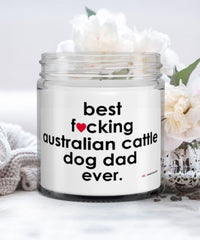 Funny Australian Cattle Dog Candle B3st F-cking Australian Cattle Dog Dad Ever 9oz Vanilla Scented Candles Soy Wax