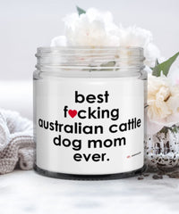 Funny Australian Cattle Dog Candle B3st F-cking Australian Cattle Dog Mom Ever 9oz Vanilla Scented Candles Soy Wax