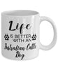 Funny Australian Cattle Dog Mug Life Is Better With An Australian Cattle Dog Coffee Cup 11oz 15oz White