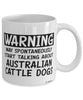 Funny Australian Cattle Mug Warning May Spontaneously Start Talking About Australian Cattle Dogs Coffee Cup White