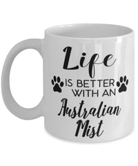 Funny Australian Mist Cat Mug Life Is Better With An Australian Mist Coffee Cup 11oz 15oz White