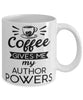 Funny Author Mug Coffee Gives Me My Author Powers Coffee Cup 11oz 15oz White