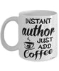 Funny Author Mug Instant Author Just Add Coffee Cup White