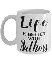 Funny Author Mug Life Is Better With Authors Coffee Cup 11oz 15oz White
