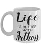 Funny Author Mug Life Is Better With Authors Coffee Cup 11oz 15oz White