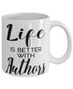 Funny Author Mug Life Is Better With Authors Coffee Cup 11oz 15oz White