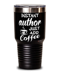 Funny Author Tumbler Instant Author Just Add Coffee 30oz Stainless Steel Black