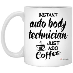 Funny Auto Body Technician Mug Instant Auto Body Technician Just Add Coffee Cup 11oz White XP8434