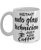Funny Auto Glass Technician Mug Instant Auto Glass Technician Just Add Coffee Cup White