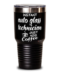 Funny Auto Glass Technician Tumbler Instant Auto Glass Technician Just Add Coffee 30oz Stainless Steel Black