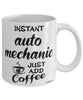 Funny Auto Mechanic Mug Instant Auto Mechanic Just Add Coffee Cup White