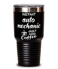 Funny Auto Mechanic Tumbler Instant Auto Mechanic Just Add Coffee 30oz Stainless Steel Black